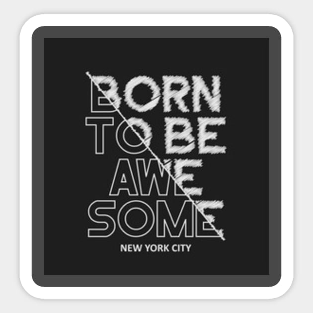 Born to be awesome Sticker by Creativedesigns